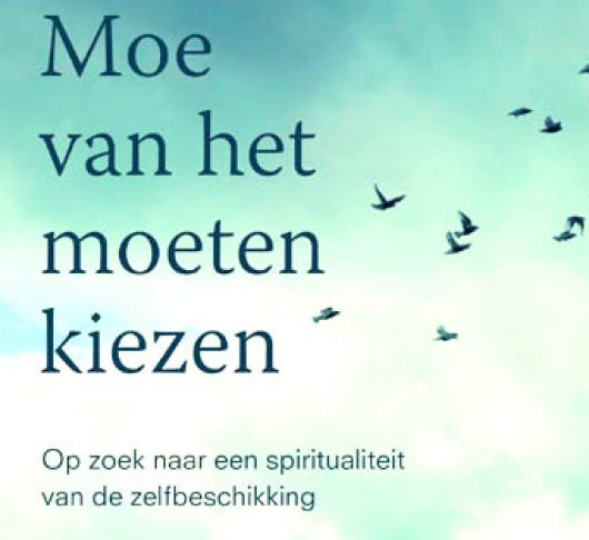 Moe van het moeten kiezen. Op zoek naar een spiritualiteit van de zelfbeschikking 1