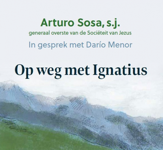 Recensie: ‘Op weg met Ignatius’ van Arturo Sosa sj en Darío Menor